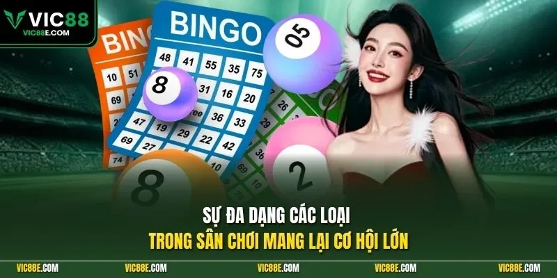 Sự đa dạng các loại cược trong sân chơi mang lại cơ hội lớn